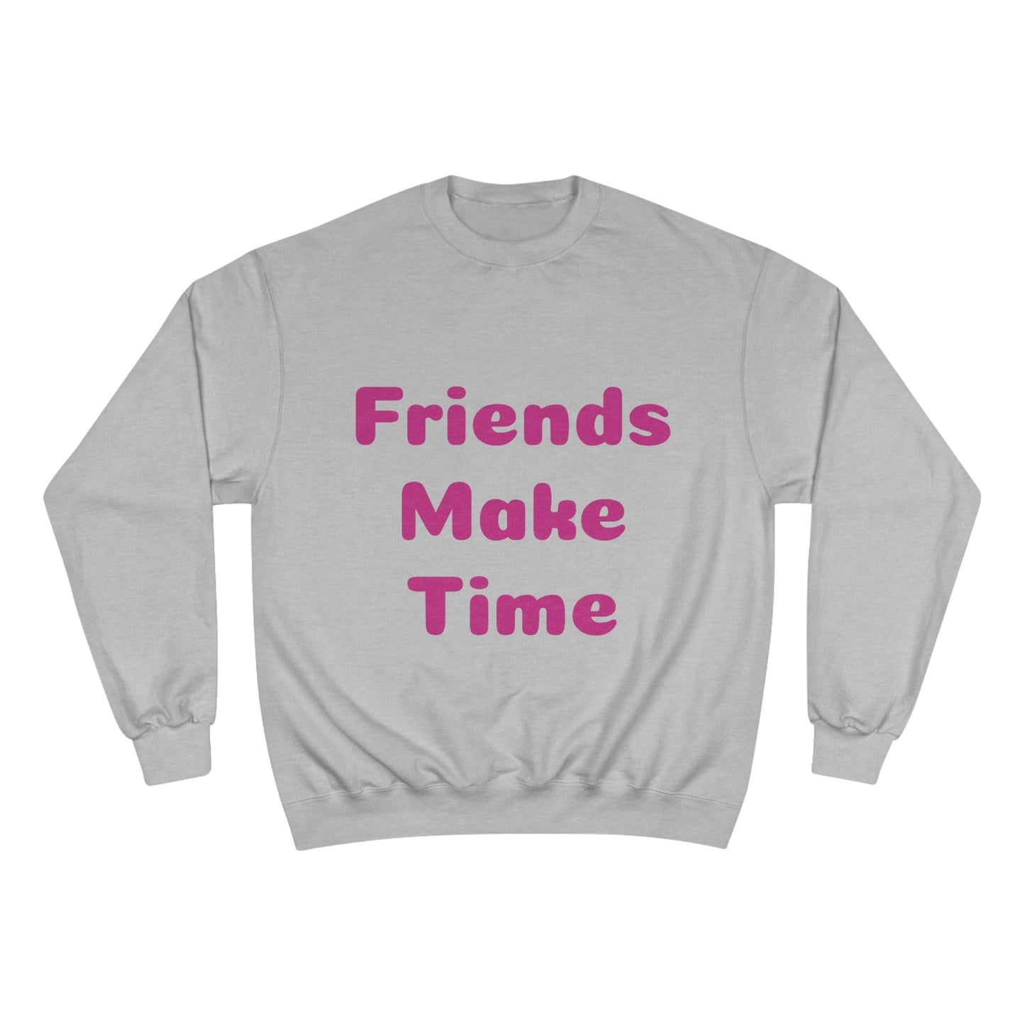 Friends Make Time Womens Champion Sweatshirt