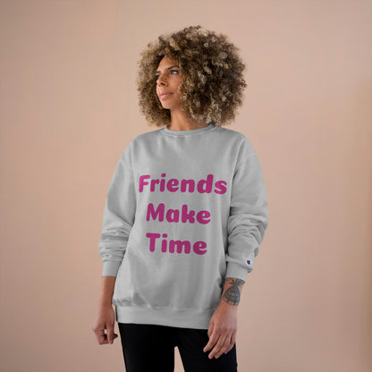 Friends Make Time Womens Champion Sweatshirt