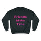 Friends Make Time Womens Champion Sweatshirt