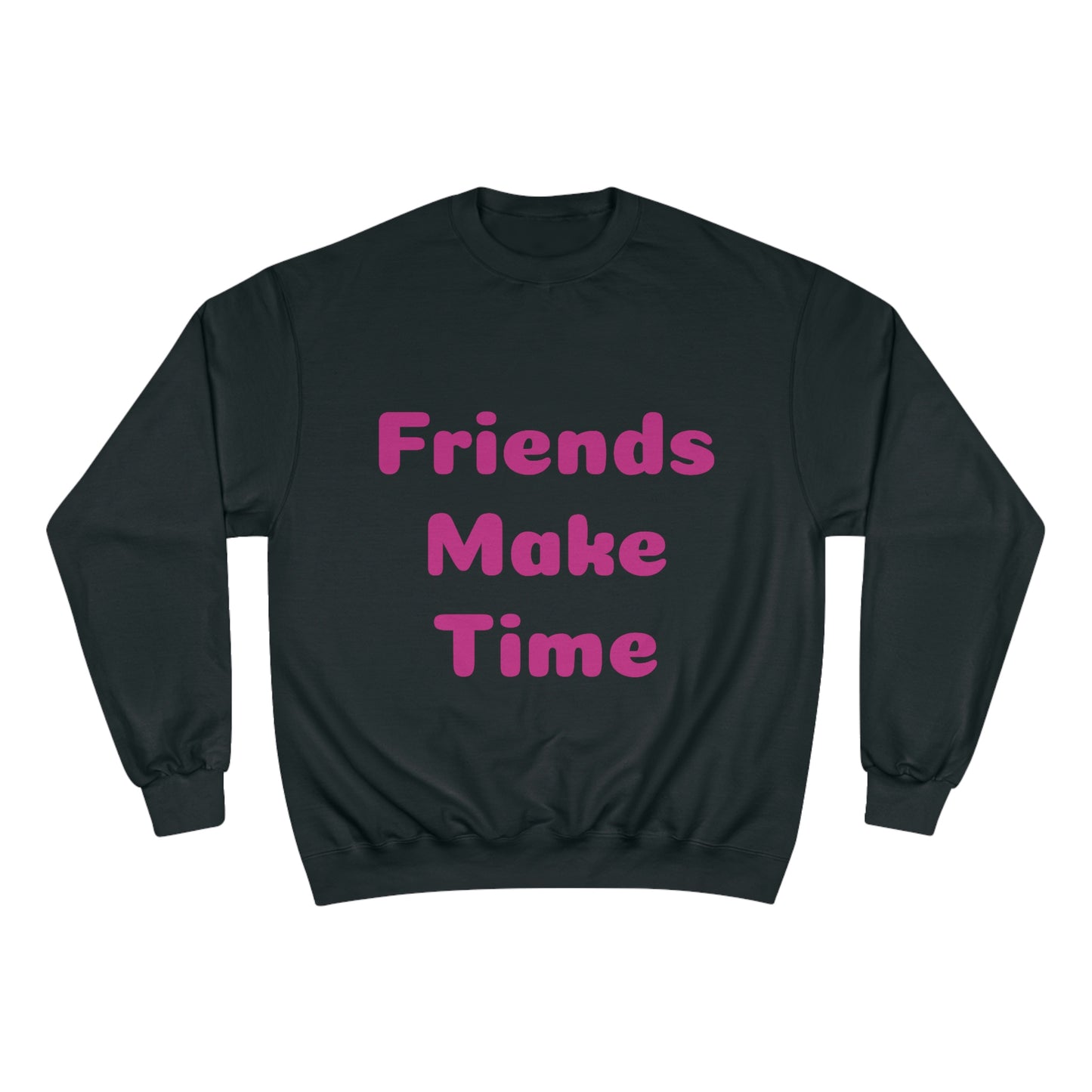 Friends Make Time Womens Champion Sweatshirt