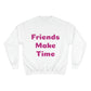 Friends Make Time Womens Champion Sweatshirt