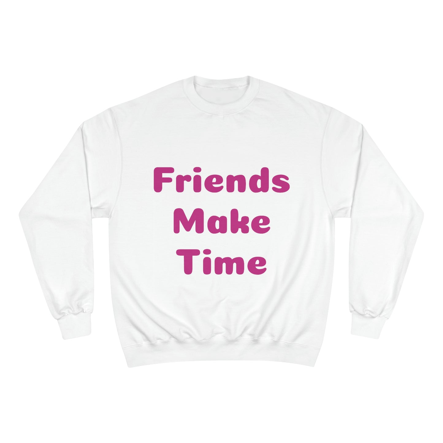 Friends Make Time Womens Champion Sweatshirt