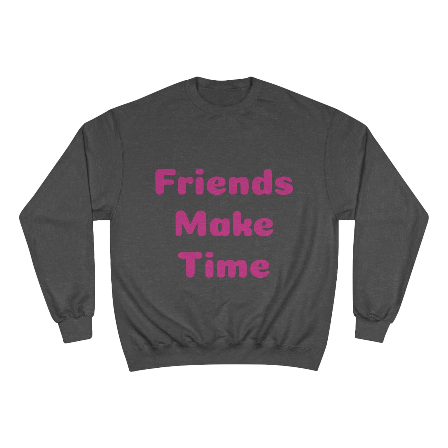 Friends Make Time Womens Champion Sweatshirt